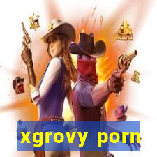 xgrovy porn